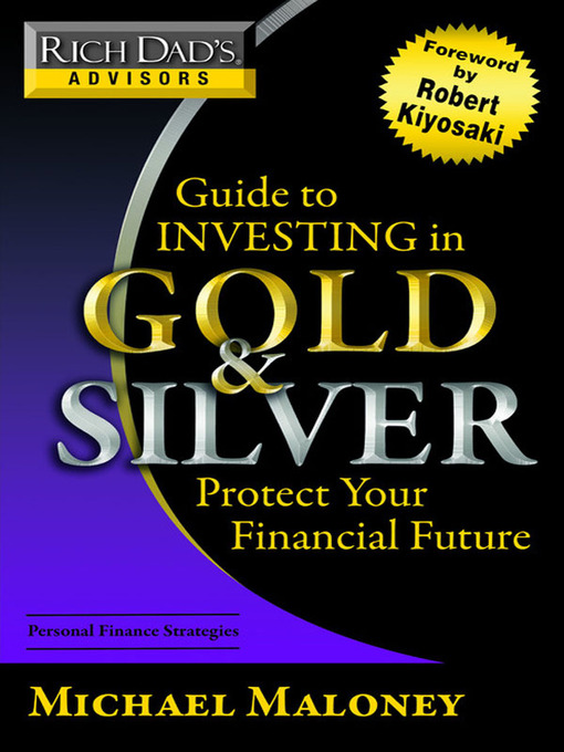 Title details for Rich Dad's Advisors: Guide to Investing In Gold and Silver by Michael Maloney - Available